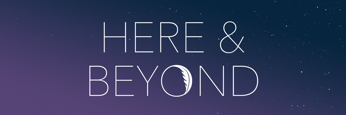 Here and Beyond – Here & Beyond